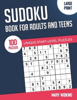 Paperback Sudoku Book For Adults And Teens 100 Unique Start-Level Puzzles: Large Print Easy Sudoku Puzzles With Solutions For Workout Your Brain [Large Print] Book