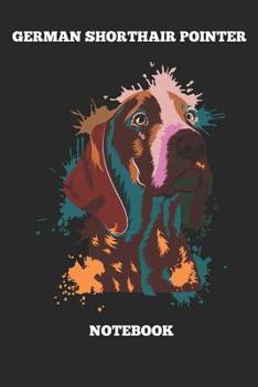 German Shorthair Pointer Notebook: Great Gift for GSP Shorthaired Owner and Lover (6x9 – 100 Pages Dot Gride)