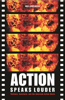 Hardcover Action Speaks Louder: Violence, Spectacle, and the American Action Movie Book