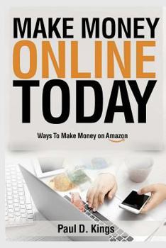 Paperback Make Money Online Today: Ways To Make Money on Amazon Book