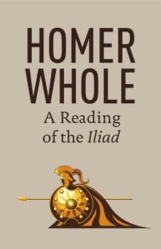 Paperback Homer Whole: A Reading of the Iliad Book