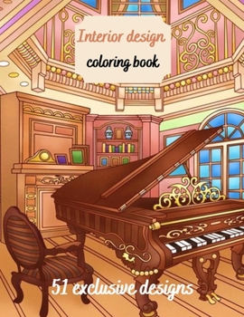 Interior Design Coloring Book: House Decoration Coloring Book for Adults