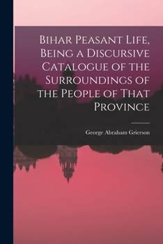 Paperback Bihar Peasant Life, Being a Discursive Catalogue of the Surroundings of the People of That Province Book