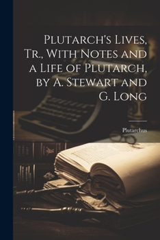 Paperback Plutarch's Lives, Tr., With Notes and a Life of Plutarch, by A. Stewart and G. Long Book