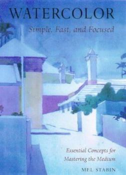 Paperback Watercolor: Simple, Fast, and Focused: Essential Concepts for Mastering the Medium Book