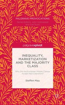 Hardcover Inequality, Marketization and the Majority Class: Why Did the European Middle Classes Accept Neo-Liberalism? Book