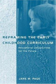 Reframing the Early Childhood Curriculum: Educational Imperatives for the Future