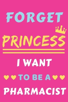 Paperback Forget Princess I Want To Be A Pharmacist: lined notebook, Funny Gift for Girls, women Book