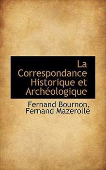 Paperback La Correspondance Historique Et Arch Ologique Book