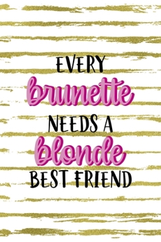 Paperback Every Brunette Needs A Blonde Best Friend: Notebook Journal Composition Blank Lined Diary Notepad 120 Pages Paperback White And Gold Blonde Book