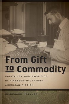 Paperback From Gift to Commodity: Capitalism and Sacrifice in Nineteenth-Century American Fiction Book
