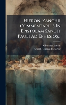 Hardcover Hieron. Zanchii Commentarius In Epistolam Sancti Pauli Ad Ephesios... [Latin] Book