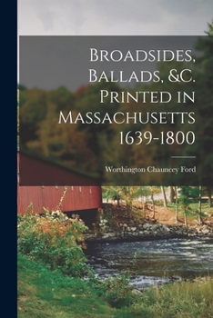 Paperback Broadsides, Ballads, &c. Printed in Massachusetts 1639-1800 Book
