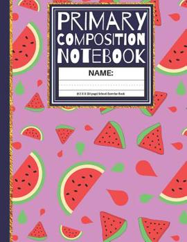 Paperback Primary Composition Notebook: Watermelon Kindergarten Composition Book