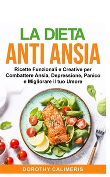 Paperback Dieta Anti Ansia: Ricette Finzionali e Creative per Combattere Ansia, Depressione, Panico e migliorare il tuo Umore (Italian Edition) [Italian] Book