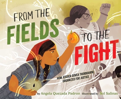 Hardcover From the Fields to the Fight: How Jessica Govea Thorbourne Organized for Justice Book