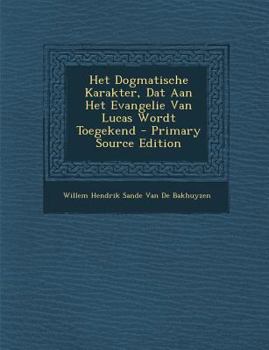 Paperback Het Dogmatische Karakter, DAT Aan Het Evangelie Van Lucas Wordt Toegekend [Dutch] Book