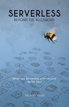 Paperback Serverless Beyond the Buzzword: What Can Serverless Architecture Do for You? Book