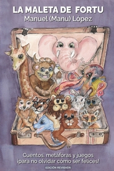 LA MALETA DE FORTU: Cuentos, metáforas y juegos ¡para no olvidar cómo ser felices!