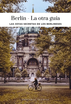 BERLÍN - LA OTRA GUÍA (Confidential Guide) (Spanish Edition)