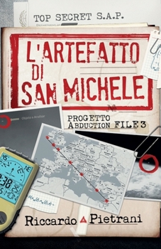 L'Artefatto di San Michele: Progetto Abduction file 3 - Book #3 of the Progetto Abduction