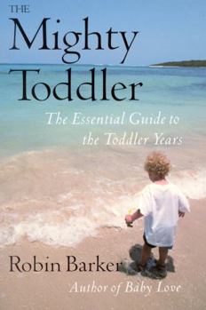 Paperback The Mighty Toddler: The Essential Guide to the Toddler Years Book