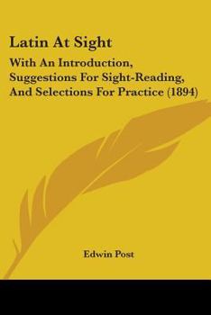 Paperback Latin At Sight: With An Introduction, Suggestions For Sight-Reading, And Selections For Practice (1894) Book