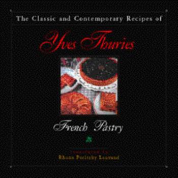Hardcover The Classic and Contemporary Recipes of Yves Thuries: French Pastry Book