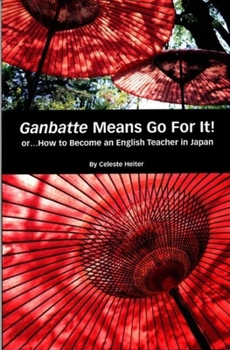 Ganbatte Means Go for It! Or. . . how to Become an English Teacher in Japan