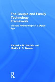 Hardcover The Couple and Family Technology Framework: Intimate Relationships in a Digital Age Book
