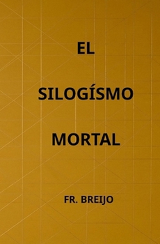 EL SILOGISMO MORTAL (MISTERIO/ SUSPENSE) (Spanish Edition)