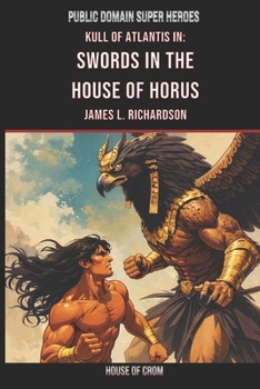 Swords In The House Of Horus: A Lost Scroll Of Kull Of Atlantis (Public Domain Super Heroes)