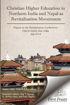 Paperback Christian Higher Education in Northrn India and Nepal as Revitalization Movements: Report on the Consultation on Christian Revitalization held in Dehr Book