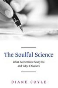 Paperback The Soulful Science: What Economists Really Do and Why It Matters - Revised Edition Book