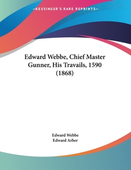 Edward Webbe, Chief Master Gunner, His Travails, 1590
