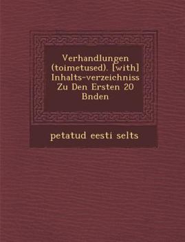 Paperback Verhandlungen (Toimetused). [With] Inhalts-Verzeichniss Zu Den Ersten 20 B Nden [German] Book