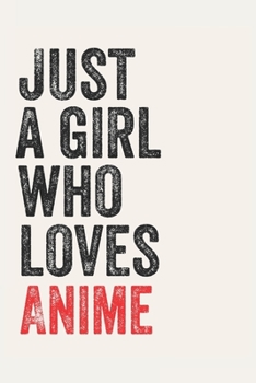 Paperback Just A Girl Who Loves Anime for Anime lovers Anime Gifts A beautiful: Lined Notebook / Journal Gift,, 120 Pages, 6 x 9 inches, Personal Diary, Anime O Book