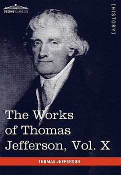 The Works of Thomas Jefferson, Vol. 10: Collected and Edited (Classic Reprint)