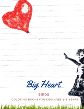Paperback Big Heart: BIRDS, Coloring Book for Kids Ages 4 to 8 Years, Large 8.5 x 11 inches White Paper, Soft Cover Book