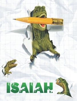 Isaiah: Personalized Dinosaur Sketchbook For Boys. 8.5"x11" 110 Pages. Doodle, Draw, Sketch, Create, Dino!