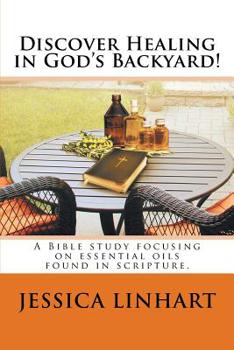 Paperback Discover Healing in God's Backyard!: A Bible study focusing on essential oils found in scripture. Book