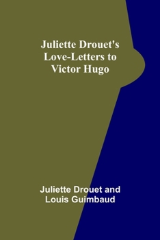 Paperback Juliette Drouet's Love-Letters to Victor Hugo Book