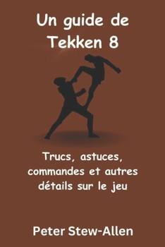 Paperback Un guide de Tekken 8: Trucs, astuces, commandes et autres détails sur le jeu [French] Book