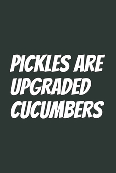 Paperback Pickles Are Upgraded Cucumbers: Blank Lined Notebook Book