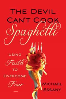 Paperback The Devil Can't Cook Spaghetti: Using Faith to Overcome Fear Book