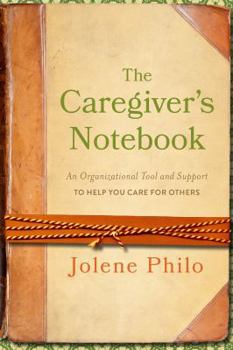 Spiral-bound The Caregiver's Notebook: An Organizational Tool and Support to Help You Care for Others Book