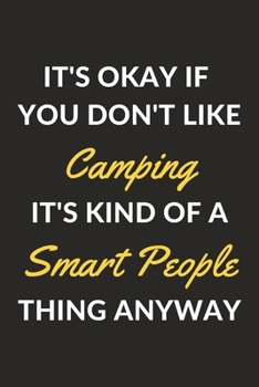 Paperback It's Okay If You Don't Like Camping It's Kind Of A Smart People Thing Anyway: A Camping Journal Notebook to Write Down Things, Take Notes, Record Plan Book