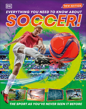 Hardcover Everything You Need to Know about Soccer!: The Sport as You've Never Seen It Before Book