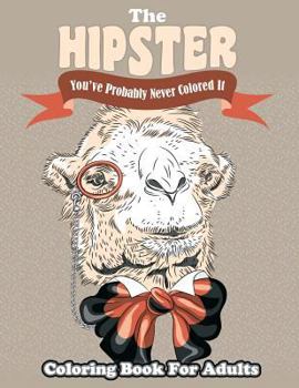 Paperback The Hipster Coloring Book For Adults: You've Probably Never Colored It Book