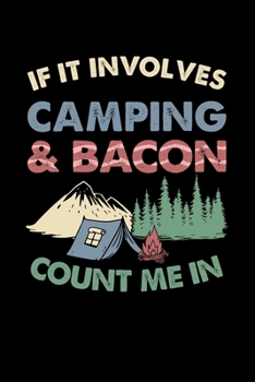 Paperback If It Involves Camping & Bacon Count Me In 120 Pages DINA5: Camping Notebook Holiday Adventure Time Jorunal Book 120 Pages DINA6 Book